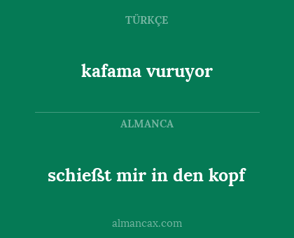 kafama vuruyor - schießt mir in den kopf