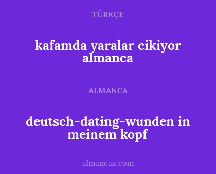 kafamda yaralar cikiyor almanca - deutsch-dating-wunden in meinem kopf