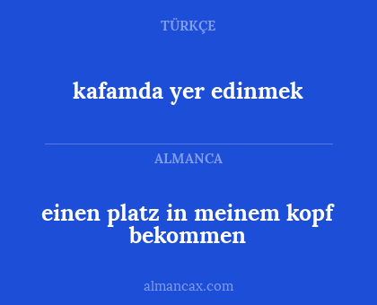 kafamda yer edinmek - einen platz in meinem kopf bekommen