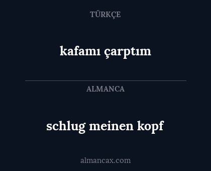 kafamı çarptım - schlug meinen kopf