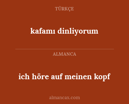 kafamı dinliyorum - ich höre auf meinen kopf