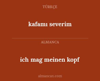 kafamı severim - ich mag meinen kopf