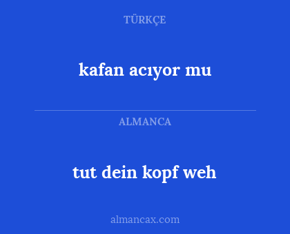 kafan acıyor mu - tut dein kopf weh