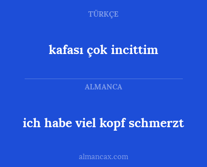 kafası çok incittim - ich habe viel kopf schmerzt