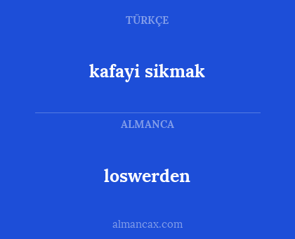 loswerden - kafayi sikmak