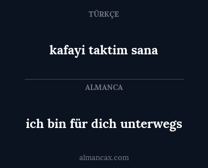 kafayi taktim sana - ich bin für dich unterwegs