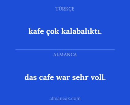 kafe çok kalabalıktı. - das cafe war sehr voll.