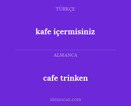 cafe trinken - kafe içermisiniz