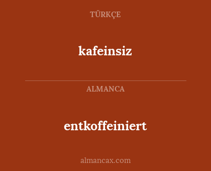 entkoffeiniert - kafeinsiz