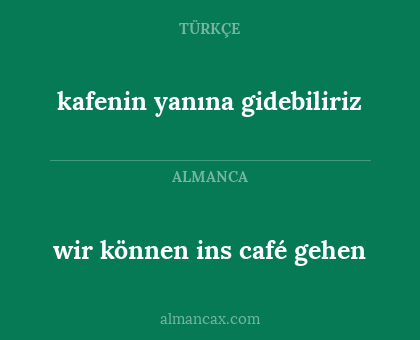 wir können ins café gehen - kafenin yanına gidebiliriz