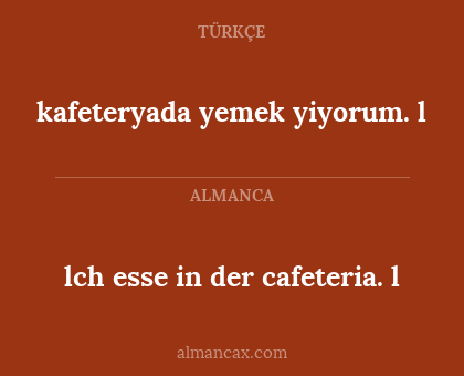 kafeteryada yemek yiyorum. l - lch esse in der cafeteria. l