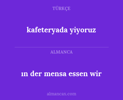 ın der mensa essen wir - kafeteryada yiyoruz