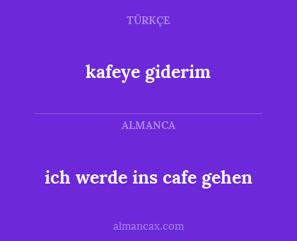 kafeye giderim - ich werde ins cafe gehen