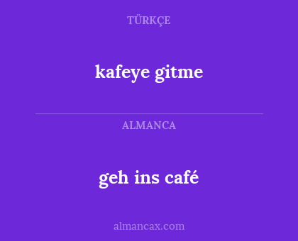 geh ins café - kafeye gitme