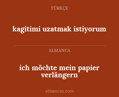 kagitimi uzatmak istiyorum - ich möchte mein papier verlängern