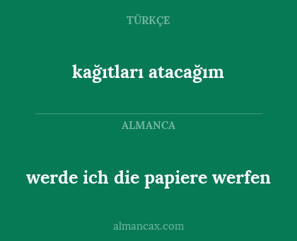 kağıtları atacağım - werde ich die papiere werfen