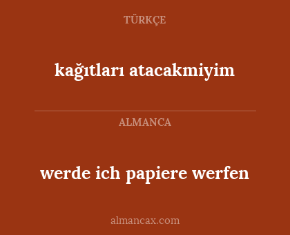 kağıtları atacakmiyim - werde ich papiere werfen