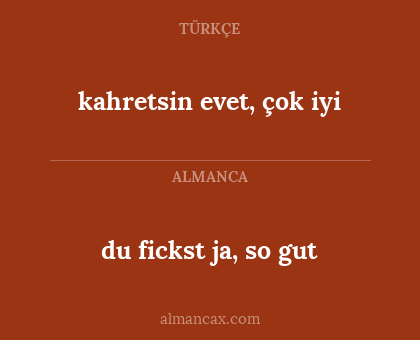 kahretsin evet, çok iyi - du fickst ja, so gut