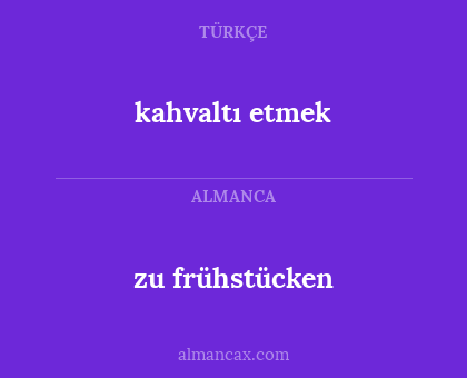 zu frühstücken - kahvaltı etmek