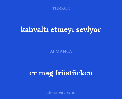 er mag früstücken - kahvaltı etmeyi seviyor