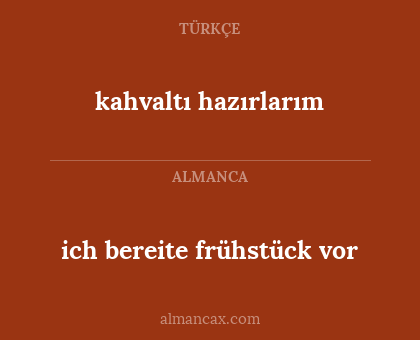 ich bereite frühstück vor - kahvaltı hazırlarım