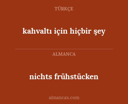nichts frühstücken - kahvaltı için hiçbir şey