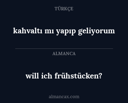 will ich frühstücken? - kahvaltı mı yapıp geliyorum