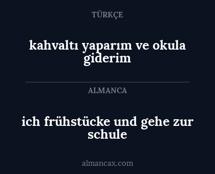 ich frühstücke und gehe zur schule - kahvaltı yaparım ve okula giderim