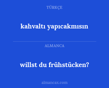 kahvaltı yapıcakmısın - willst du frühstücken?
