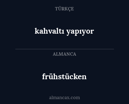 frühstücken - kahvaltı yapıyor