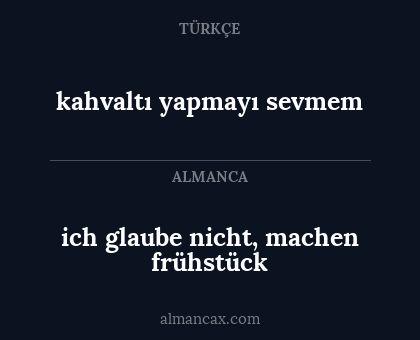 ich glaube nicht, machen frühstück - kahvaltı yapmayı sevmem