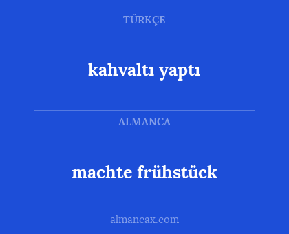 machte frühstück - kahvaltı yaptı
