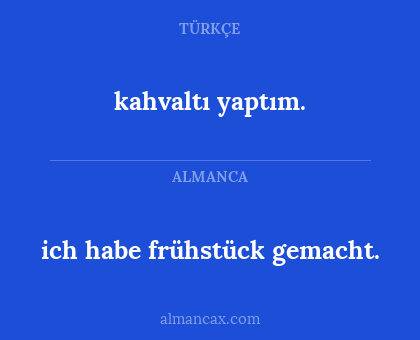 kahvaltı yaptım. - ich habe frühstück gemacht.