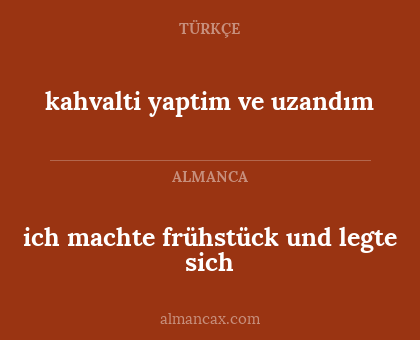kahvalti yaptim ve uzandım - ich machte frühstück und legte sich