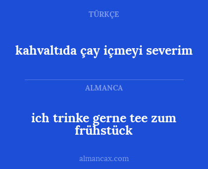kahvaltıda çay içmeyi severim - ich trinke gerne tee zum frühstück