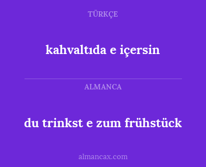 kahvaltıda e içersin - du trinkst e zum frühstück