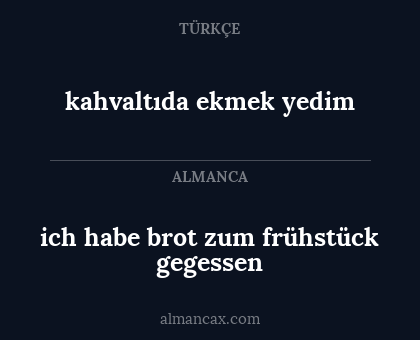 kahvaltıda ekmek yedim - ich habe brot zum frühstück gegessen