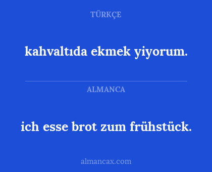 kahvaltıda ekmek yiyorum. - ich esse brot zum frühstück.