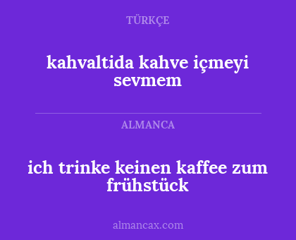 kahvaltida kahve içmeyi sevmem - ich trinke keinen kaffee zum frühstück