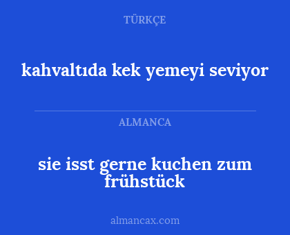 sie isst gerne kuchen zum frühstück - kahvaltıda kek yemeyi seviyor