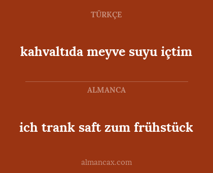 ich trank saft zum frühstück - kahvaltıda meyve suyu içtim