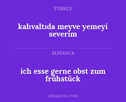 kahvaltıda meyve yemeyi severim - ich esse gerne obst zum frühstück