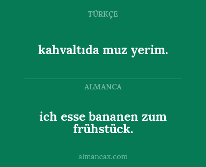 kahvaltıda muz yerim. - ich esse bananen zum frühstück.