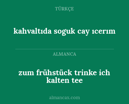 kahvaltıda soguk cay ıcerım - zum frühstück trinke ich kalten tee