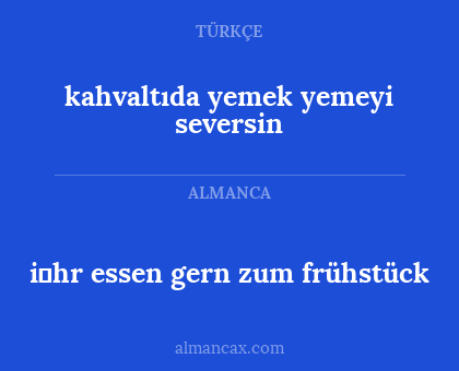 kahvaltıda yemek yemeyi seversin - i̇hr essen gern zum frühstück