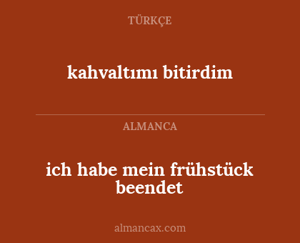 ich habe mein frühstück beendet - kahvaltımı bitirdim