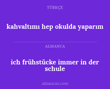 ich frühstücke immer in der schule - kahvaltımı hep okulda yaparım