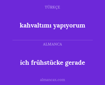kahvaltımı yapıyorum - ich frühstücke gerade