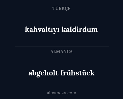 kahvaltıyı kaldirdum - abgeholt frühstück
