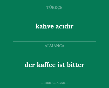 der kaffee ist bitter - kahve acıdır